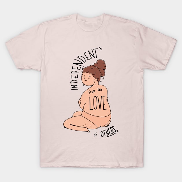 independent  from the  love  of others T-Shirt by estudiodedos